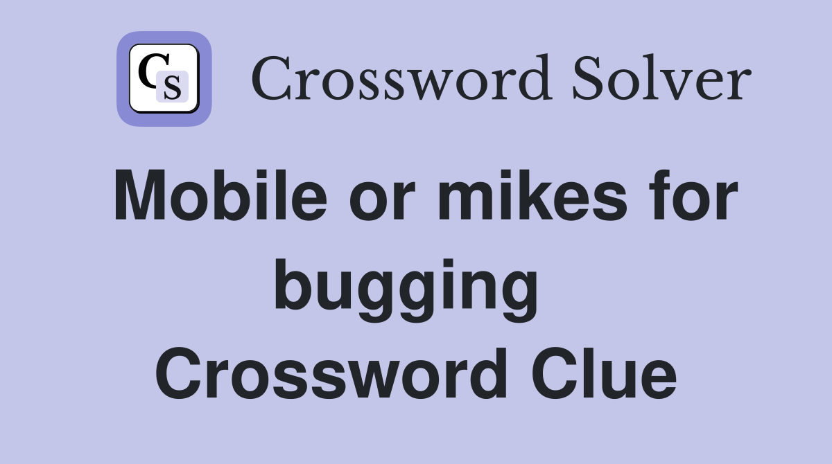 Mobile or mikes for bugging  Crossword Clue