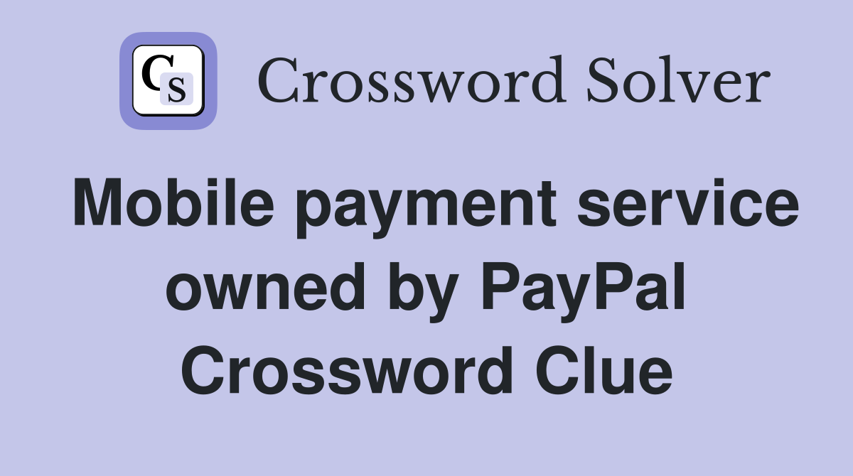Mobile payment service owned by PayPal Crossword Clue