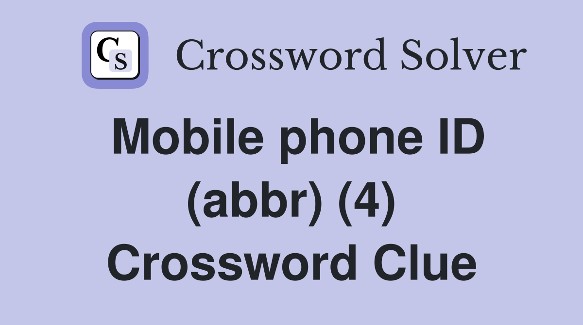Mobile phone ID (abbr) (4) Crossword Clue