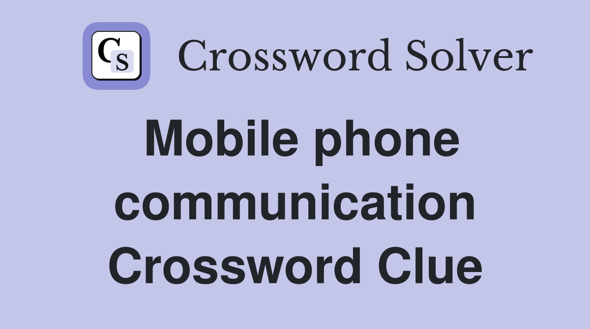 Mobile phone communication Crossword Clue