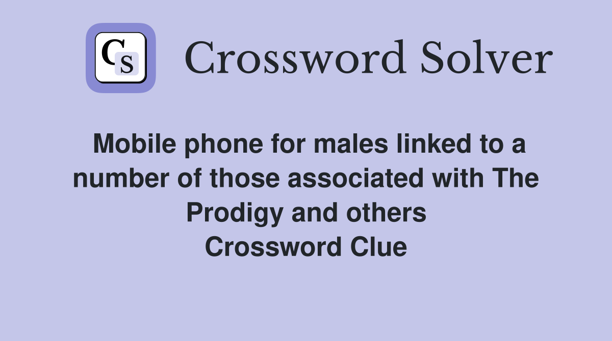 Mobile phone for males linked to a number of those associated with The Prodigy and others Crossword Clue