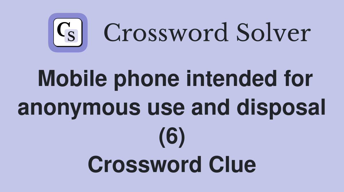 Mobile phone intended for anonymous use and disposal (6) Crossword Clue