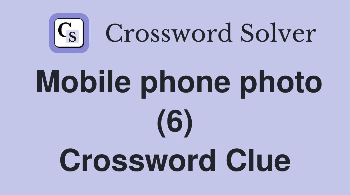 Mobile phone photo (6) Crossword Clue