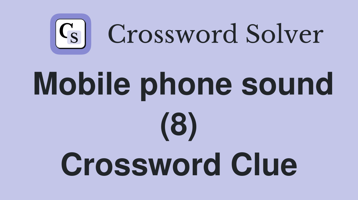 Mobile phone sound (8) Crossword Clue