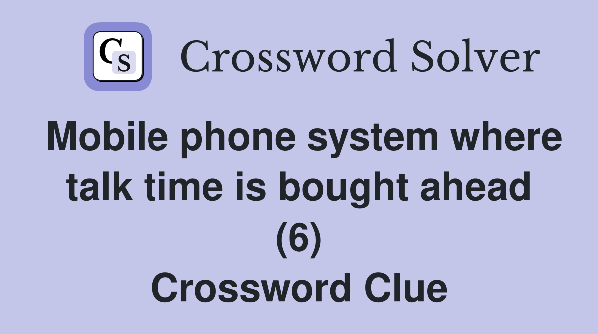 Mobile phone system where talk time is bought ahead (6) Crossword Clue
