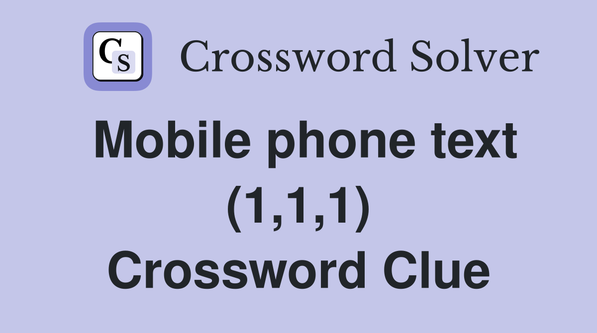 Mobile phone text (1,1,1) Crossword Clue