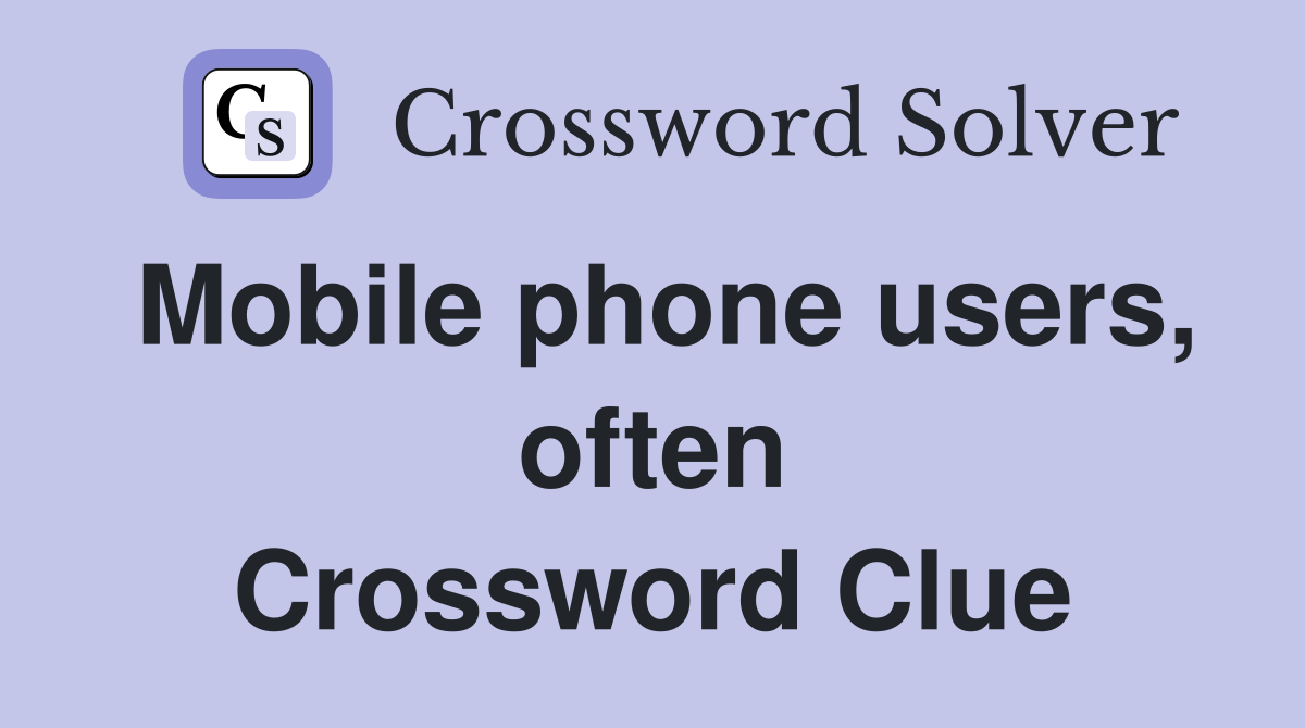 Mobile phone users, often Crossword Clue