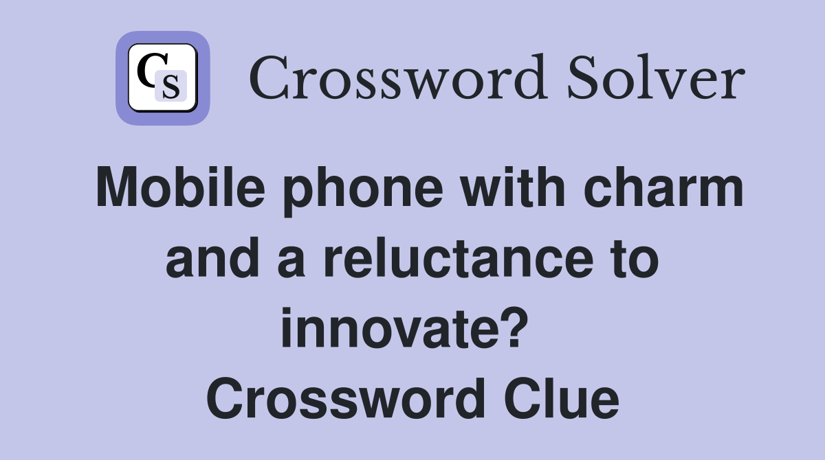 Mobile phone with charm and a reluctance to innovate?  Crossword Clue