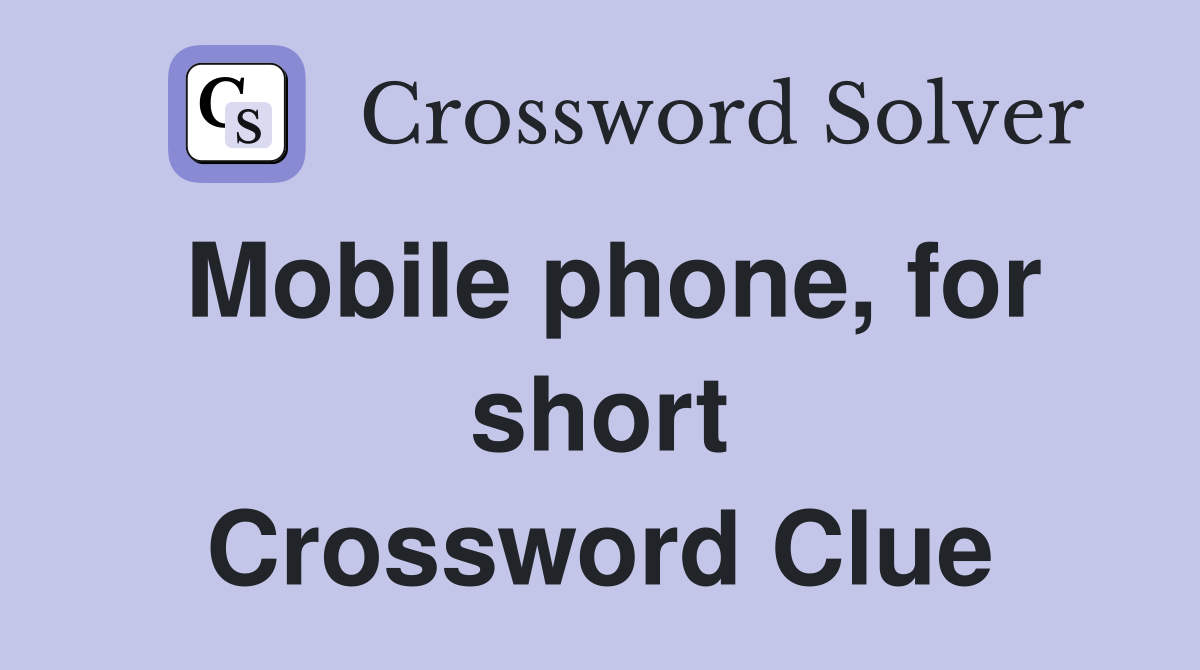 Mobile phone, for short Crossword Clue