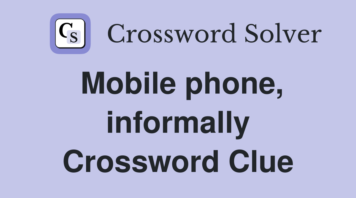 Mobile phone, informally Crossword Clue