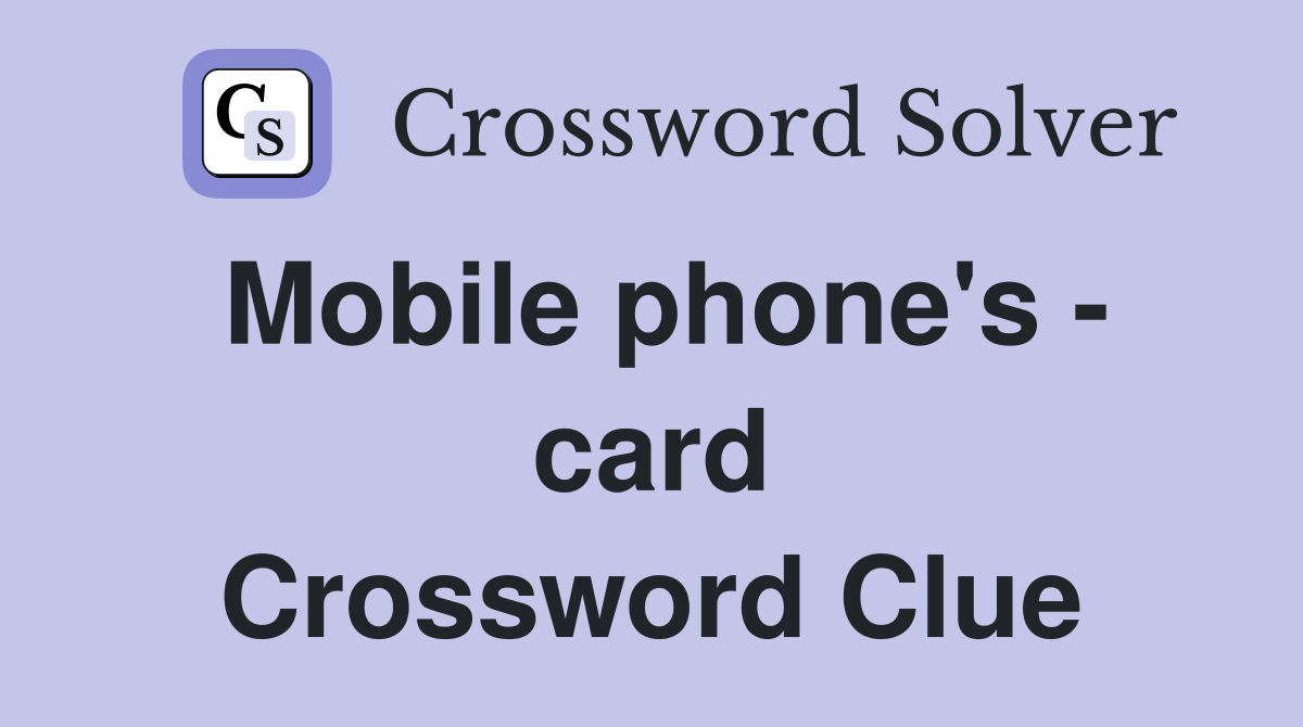 Mobile phone's - card Crossword Clue