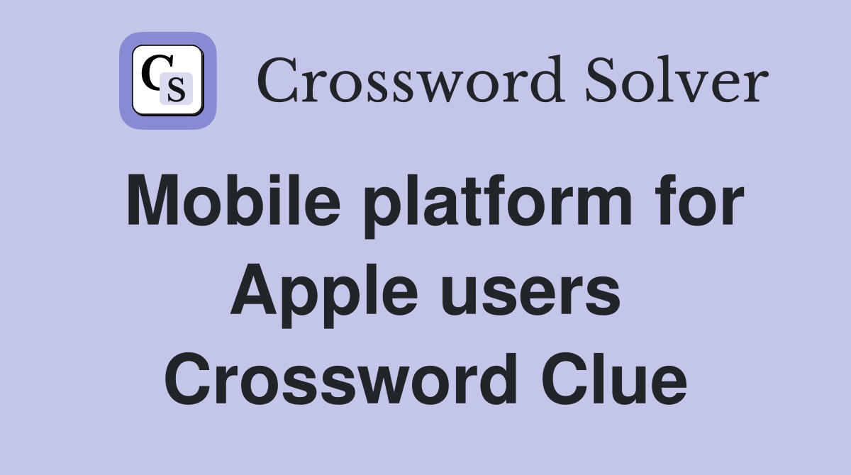 Mobile platform for Apple users Crossword Clue