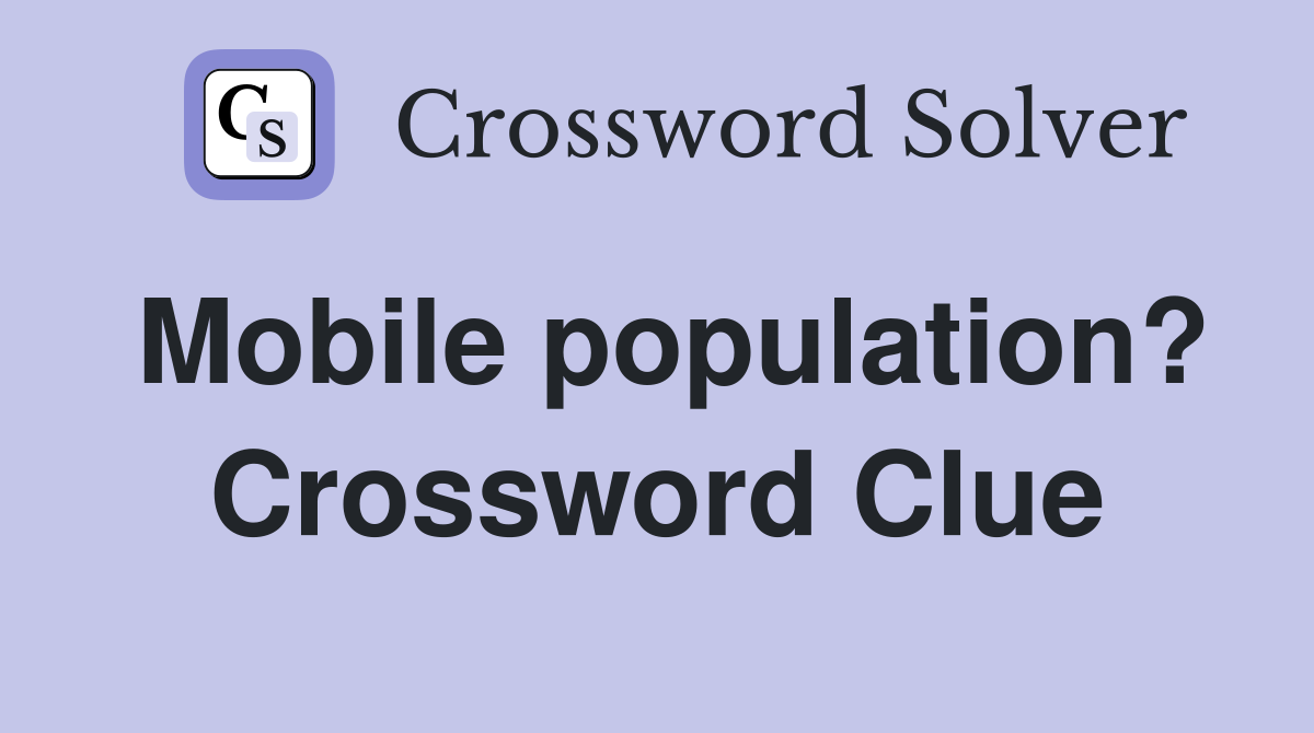 Mobile population? Crossword Clue
