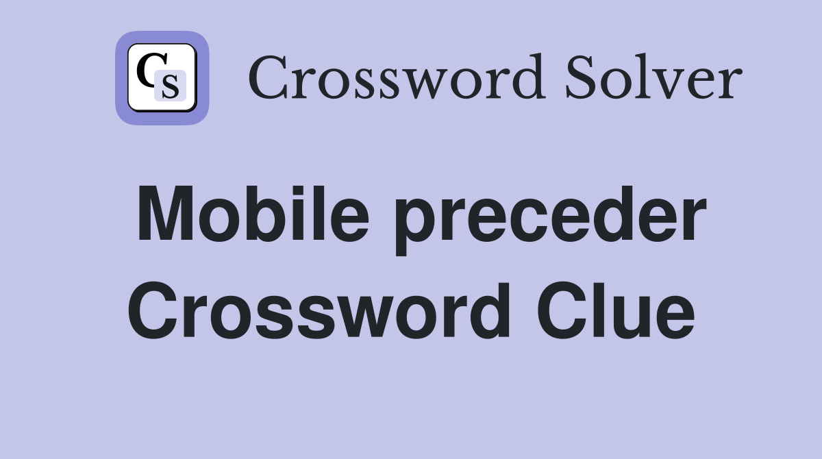 Mobile preceder Crossword Clue