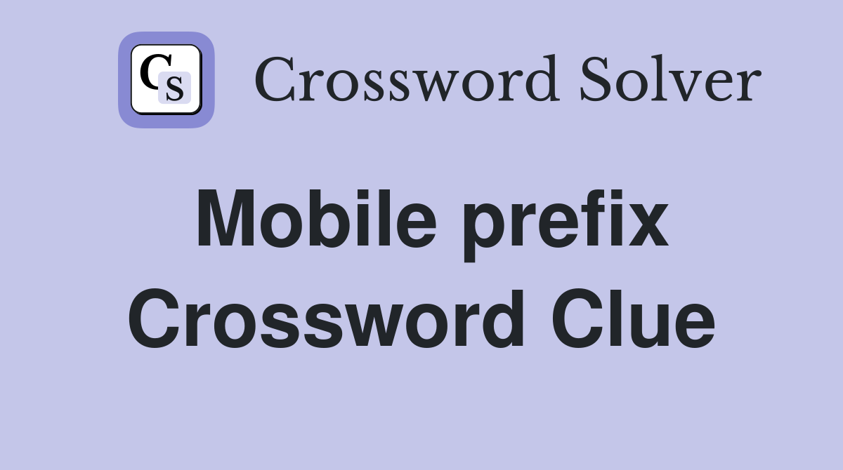 Mobile prefix Crossword Clue