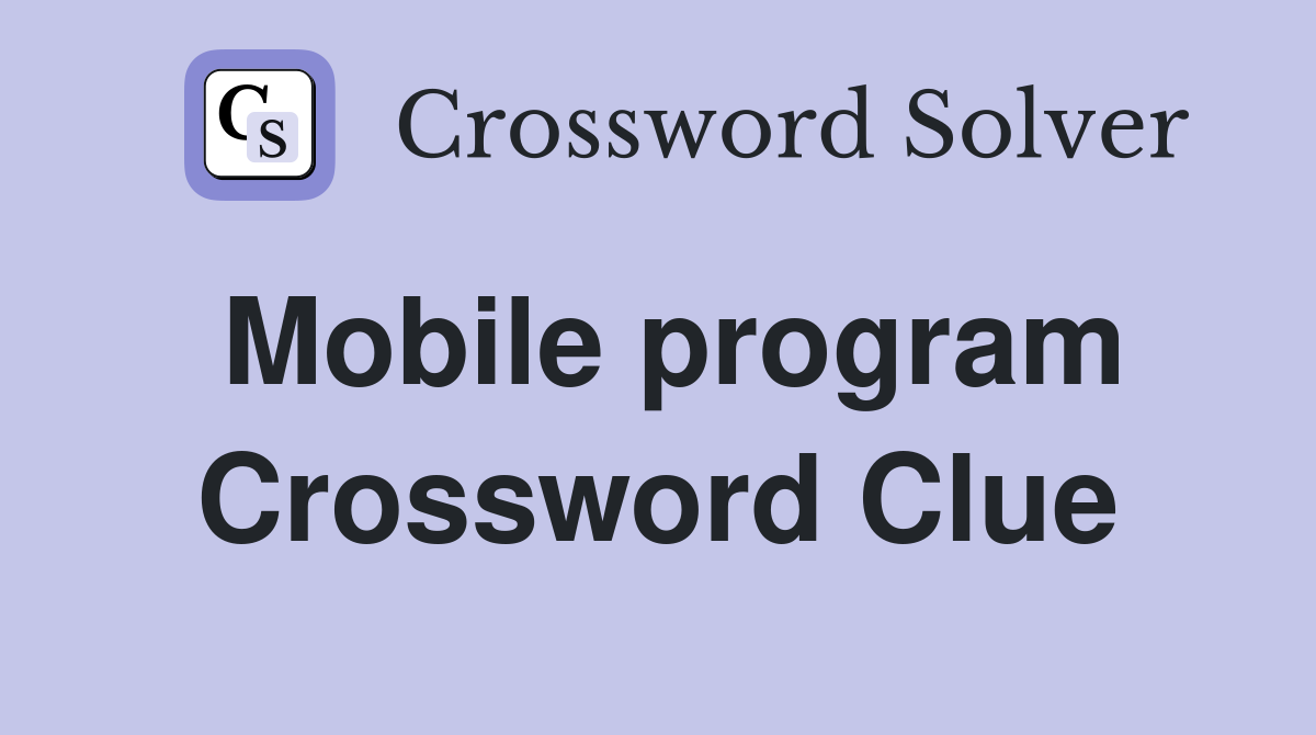 Mobile program Crossword Clue