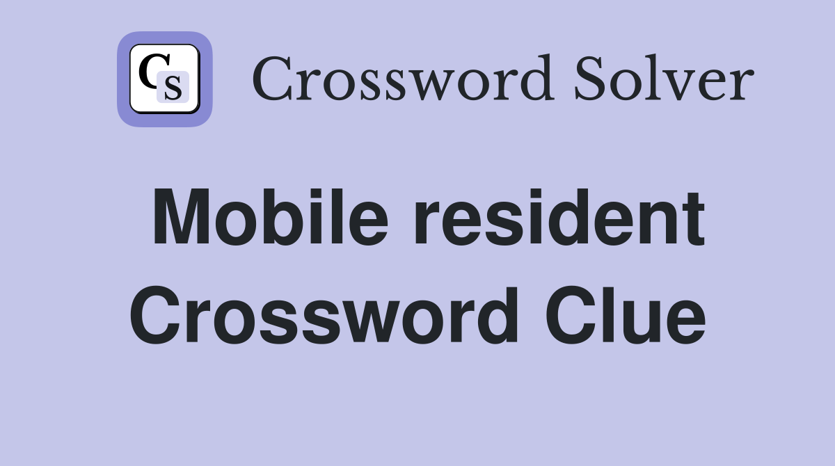 Mobile resident Crossword Clue