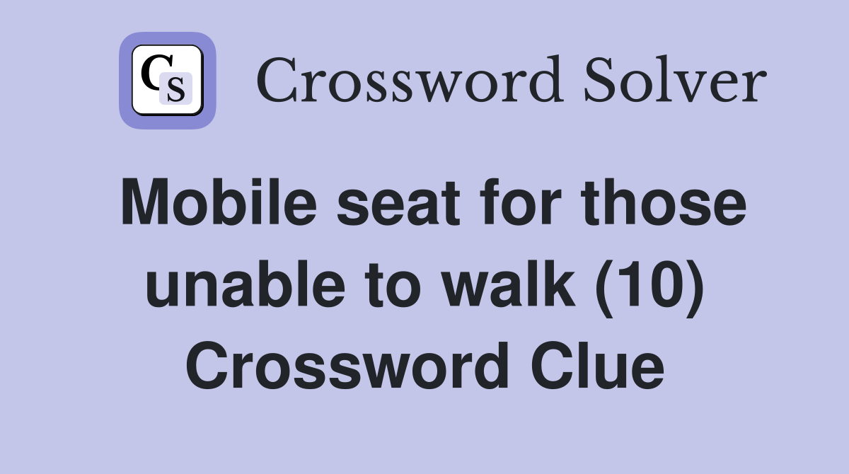 Mobile seat for those unable to walk (10) Crossword Clue