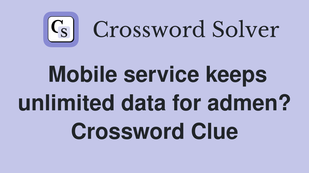 Mobile service keeps unlimited data for admen? Crossword Clue