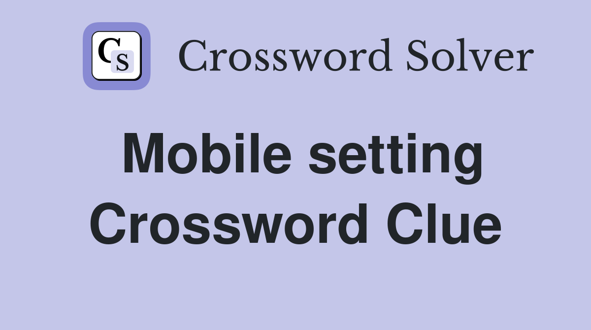 Mobile setting Crossword Clue