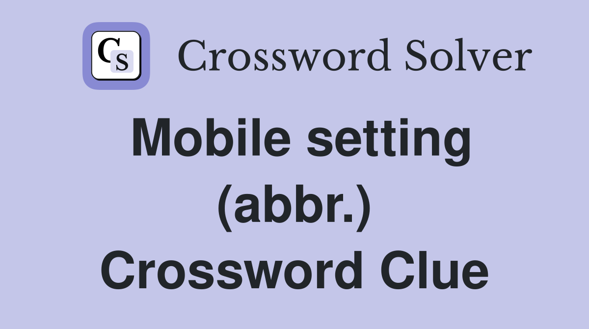 Mobile setting (abbr.) Crossword Clue