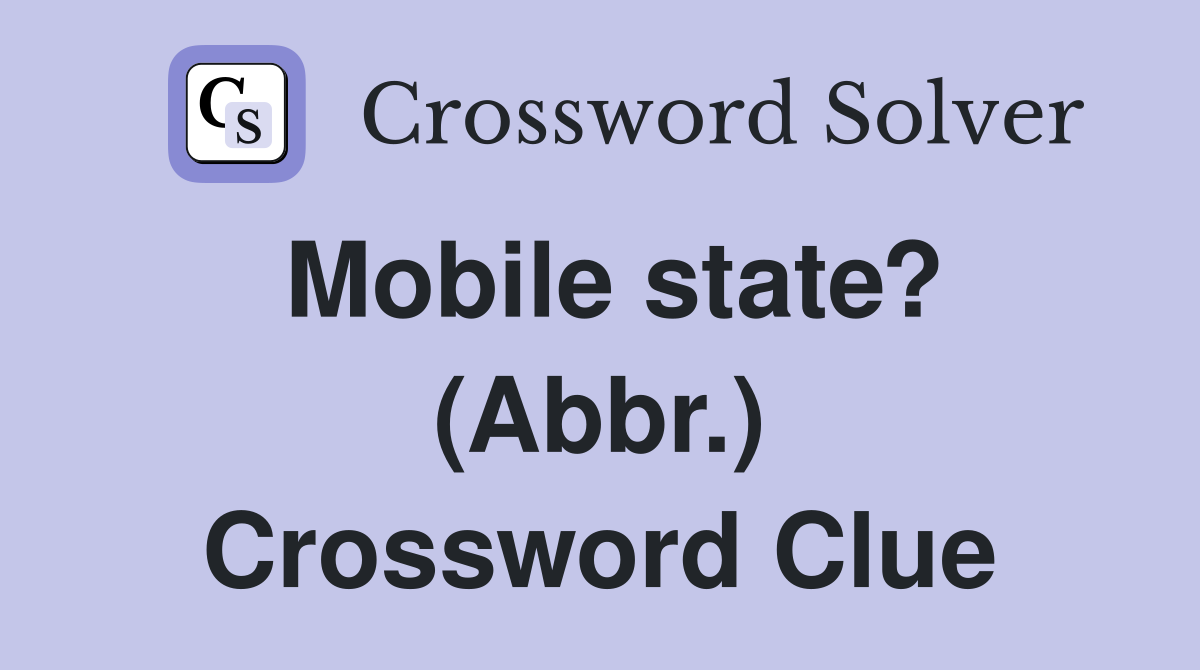Mobile state? (Abbr.) Crossword Clue