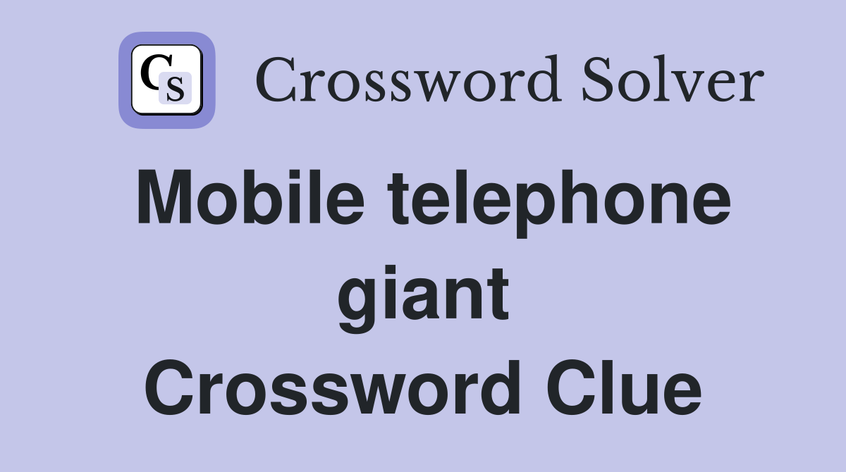 Mobile telephone giant Crossword Clue