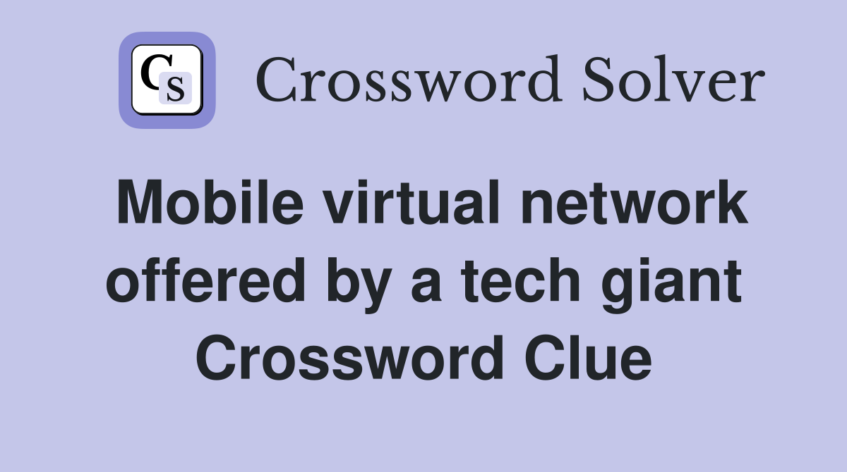 Mobile virtual network offered by a tech giant Crossword Clue