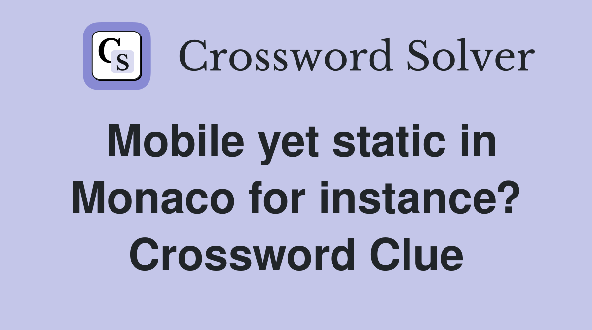 Mobile yet static in Monaco for instance? Crossword Clue