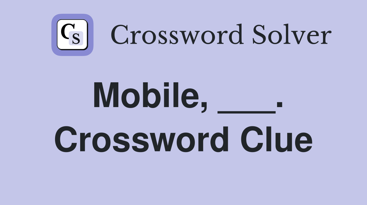 Mobile, ___. Crossword Clue