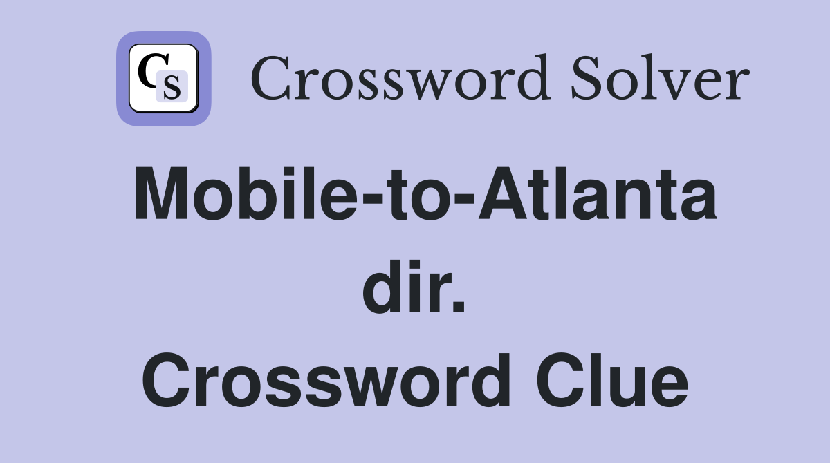 Mobile-to-Atlanta dir. Crossword Clue