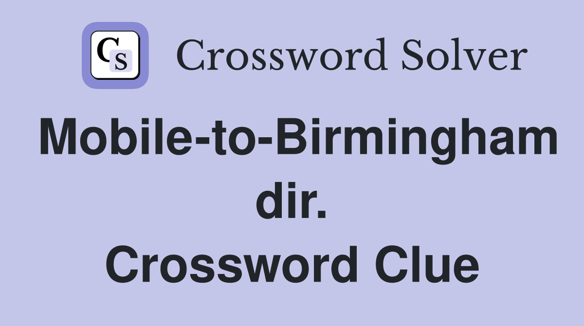 Mobile-to-Birmingham dir. Crossword Clue