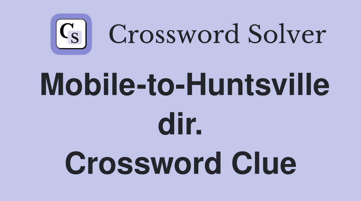 Mobile-to-Huntsville dir. Crossword Clue