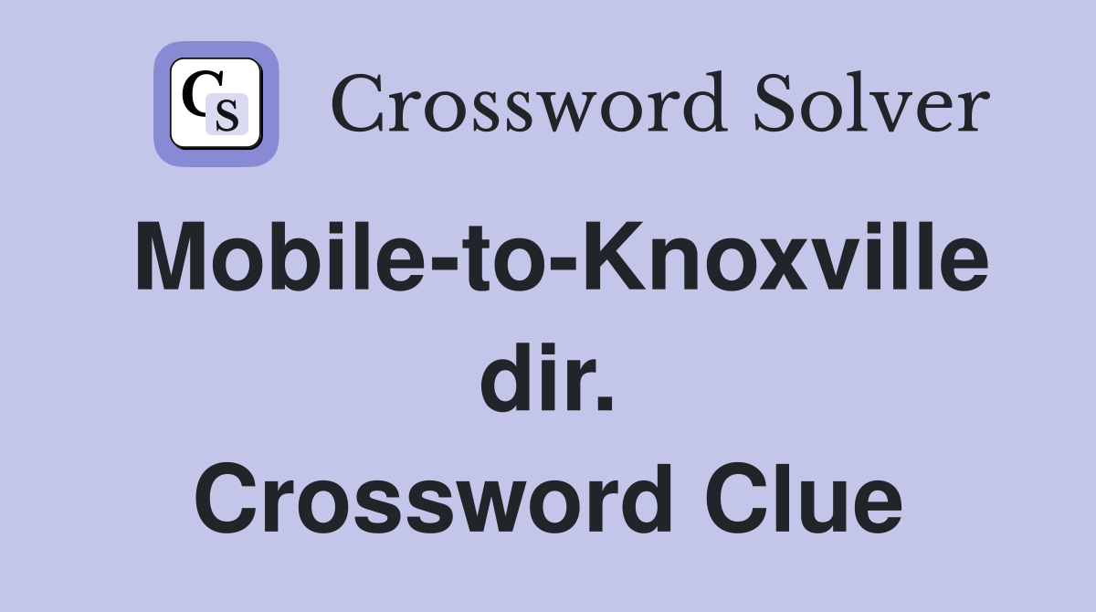Mobile-to-Knoxville dir. Crossword Clue