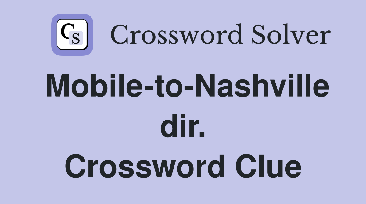 Mobile-to-Nashville dir. Crossword Clue