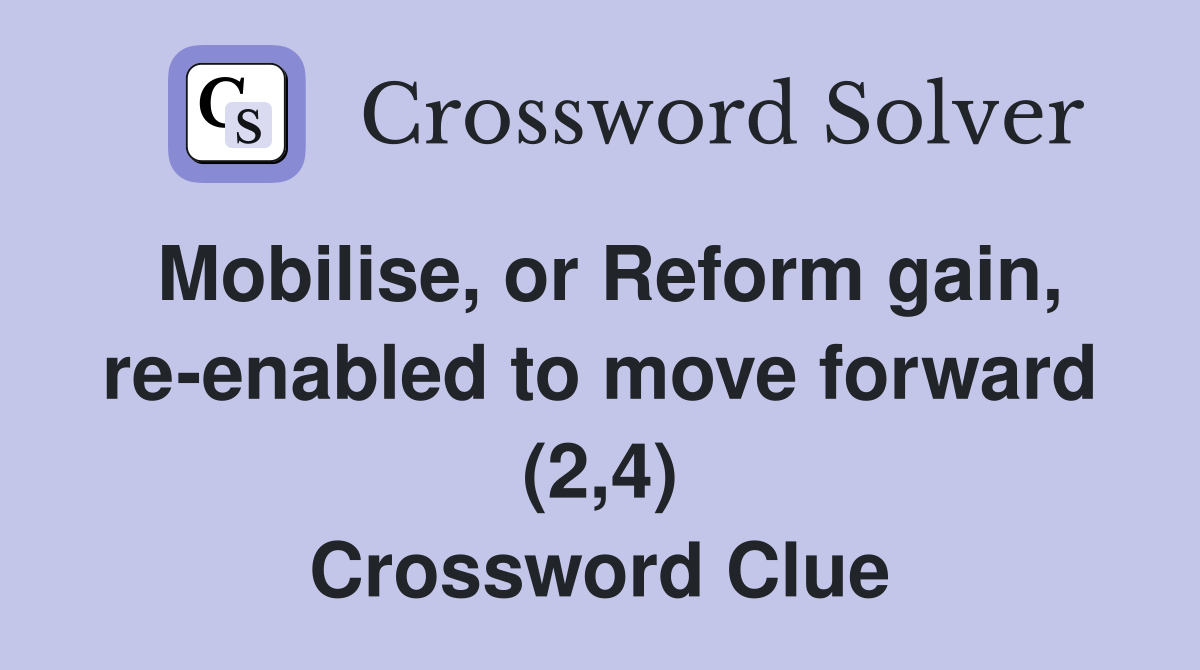 Mobilise, or Reform gain, re-enabled to move forward (2,4) Crossword Clue
