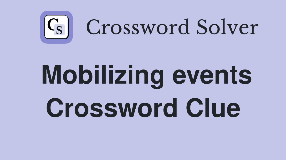 Mobilizing events Crossword Clue