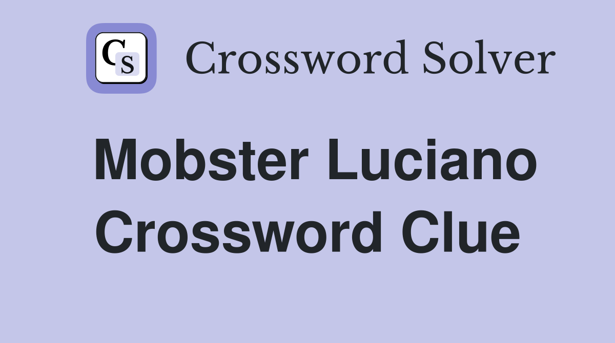 Mobster Luciano Crossword Clue