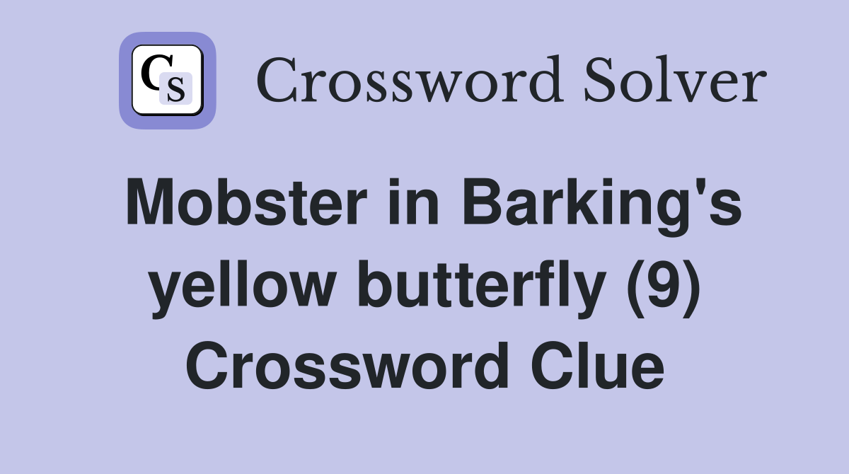 Mobster in Barking's yellow butterfly (9) Crossword Clue