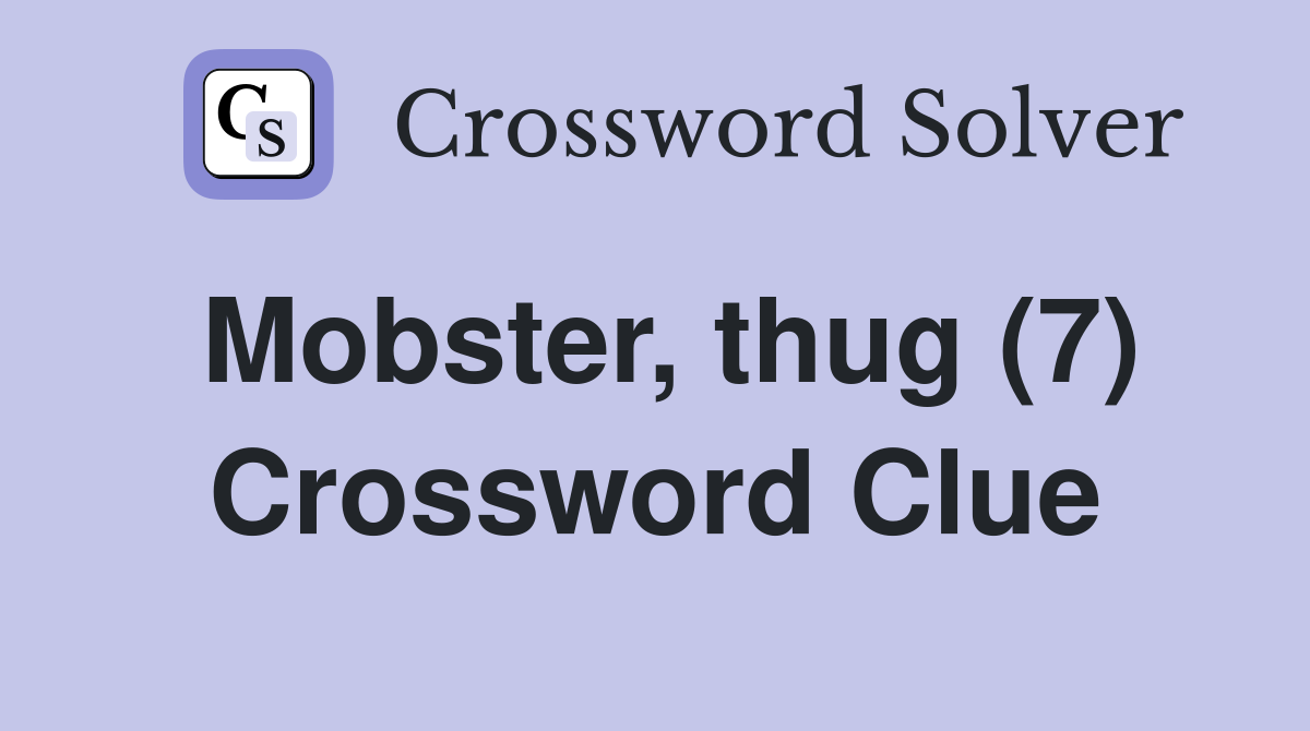 Mobster, thug (7) Crossword Clue