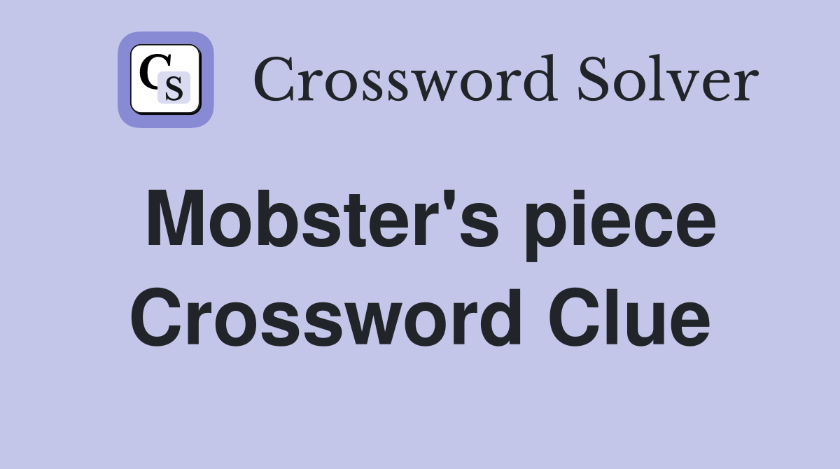 Mobster's piece Crossword Clue