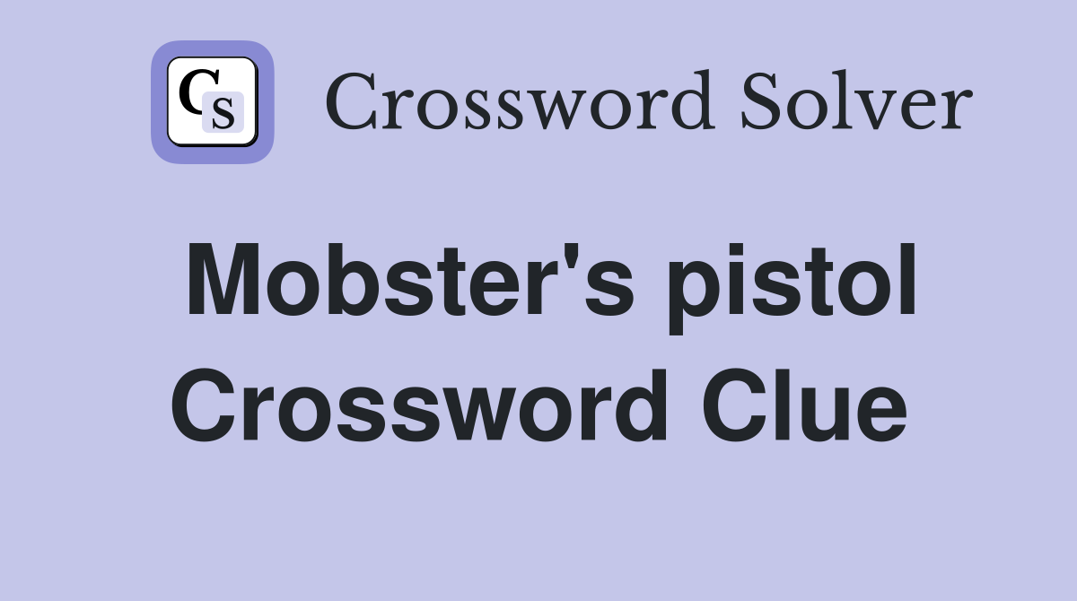 Mobster's pistol Crossword Clue