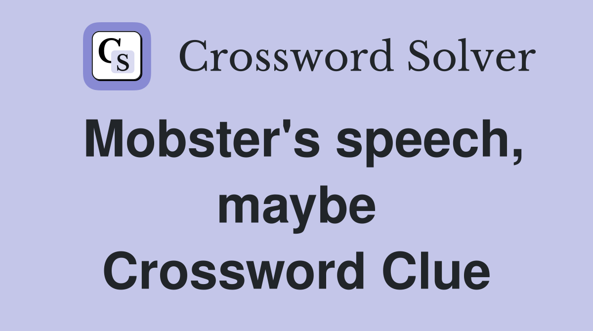 Mobster's speech, maybe Crossword Clue