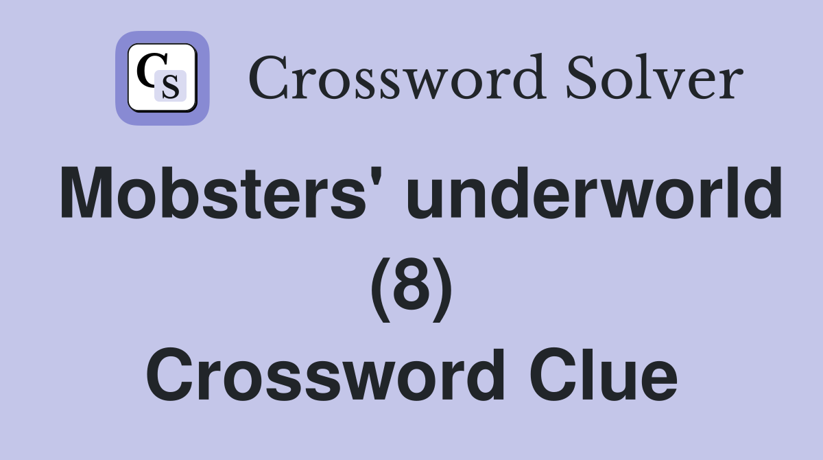 Mobsters' underworld (8) Crossword Clue