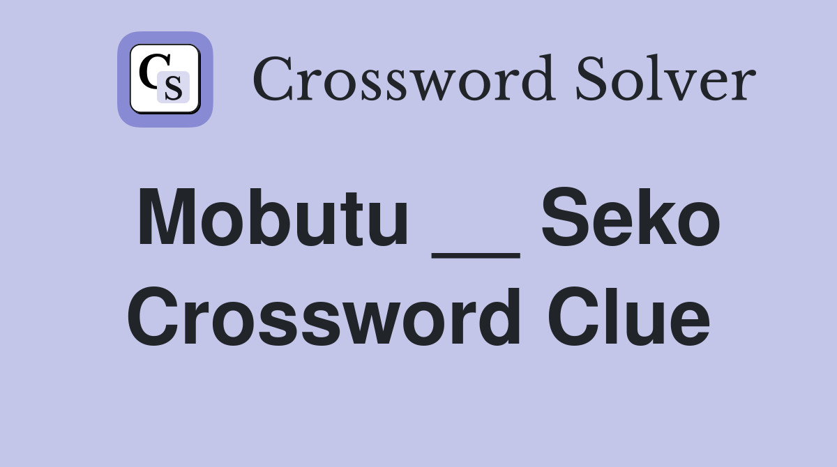 Mobutu __ Seko Crossword Clue