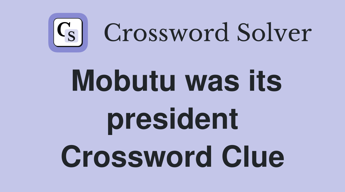 Mobutu was its president Crossword Clue