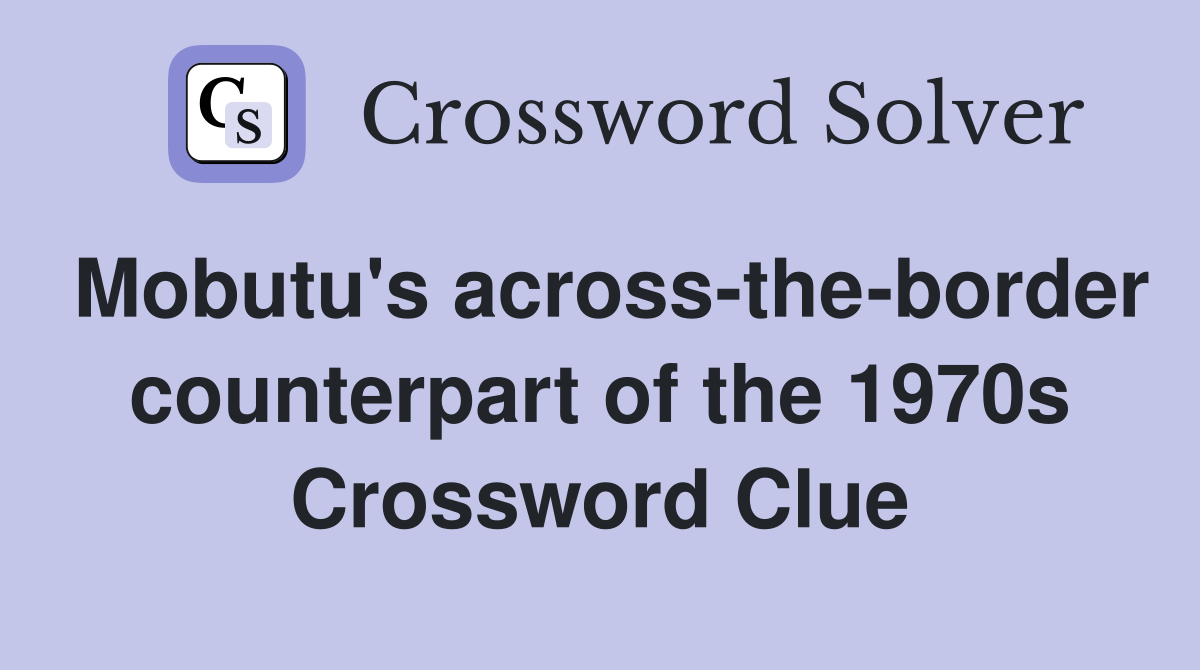 Mobutu's across-the-border counterpart of the 1970s Crossword Clue