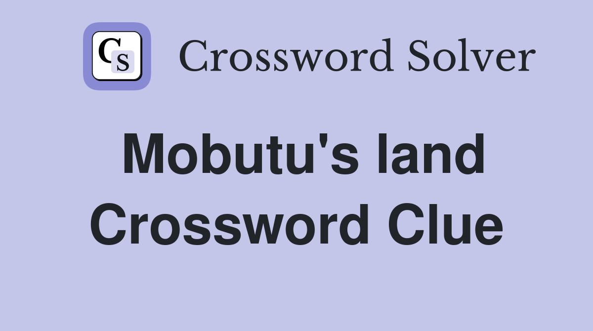 Mobutu's land Crossword Clue