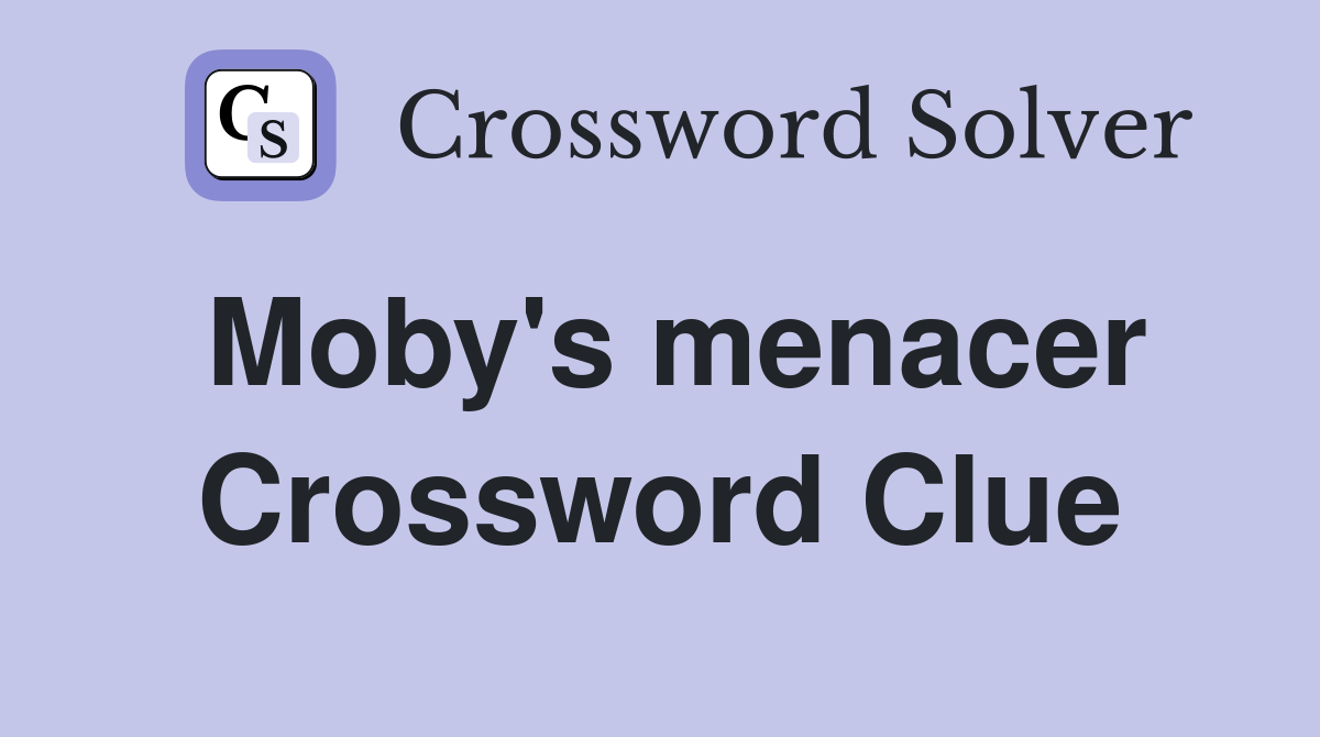 Moby's menacer Crossword Clue