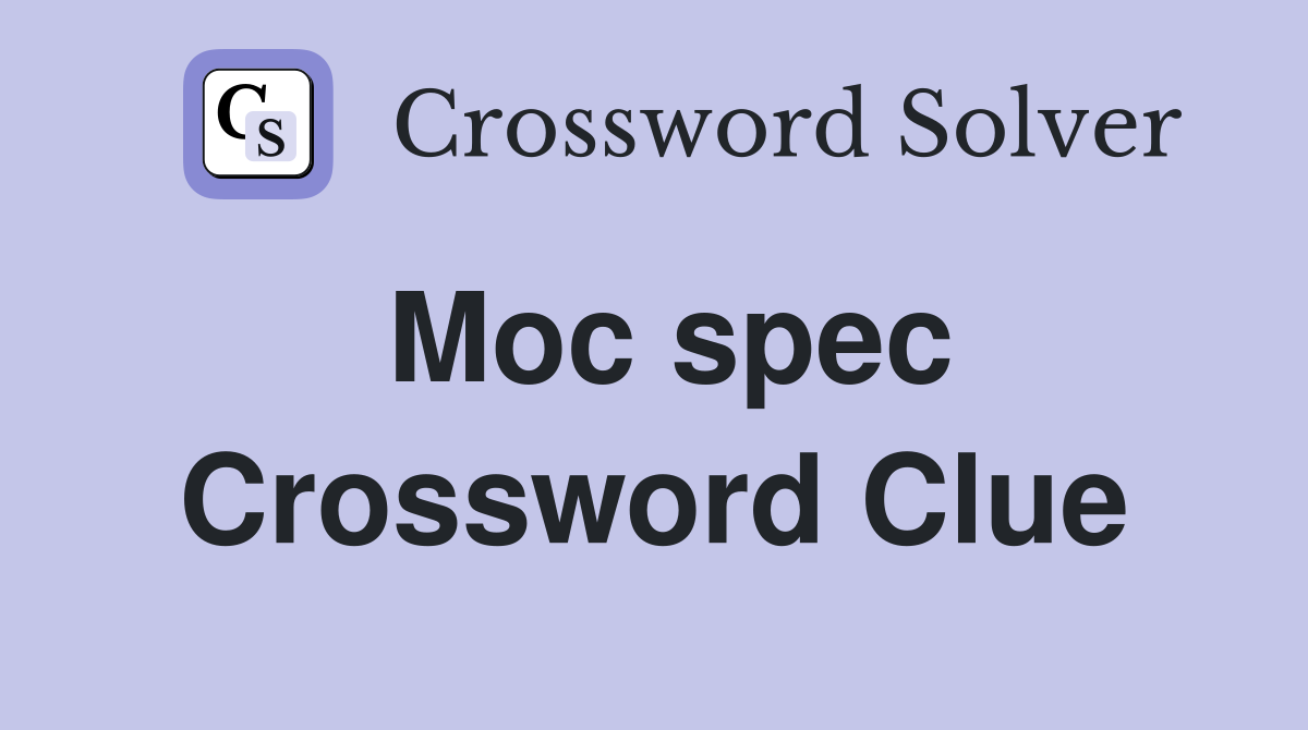 Moc spec Crossword Clue
